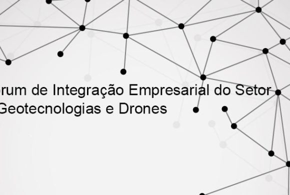 Fóruns de empresários acontecem esta semana para traçar o futuro do mercado de Drones e Geotecnologia